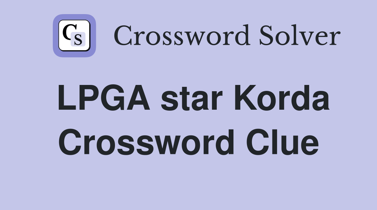 LPGA star Korda Crossword Clue