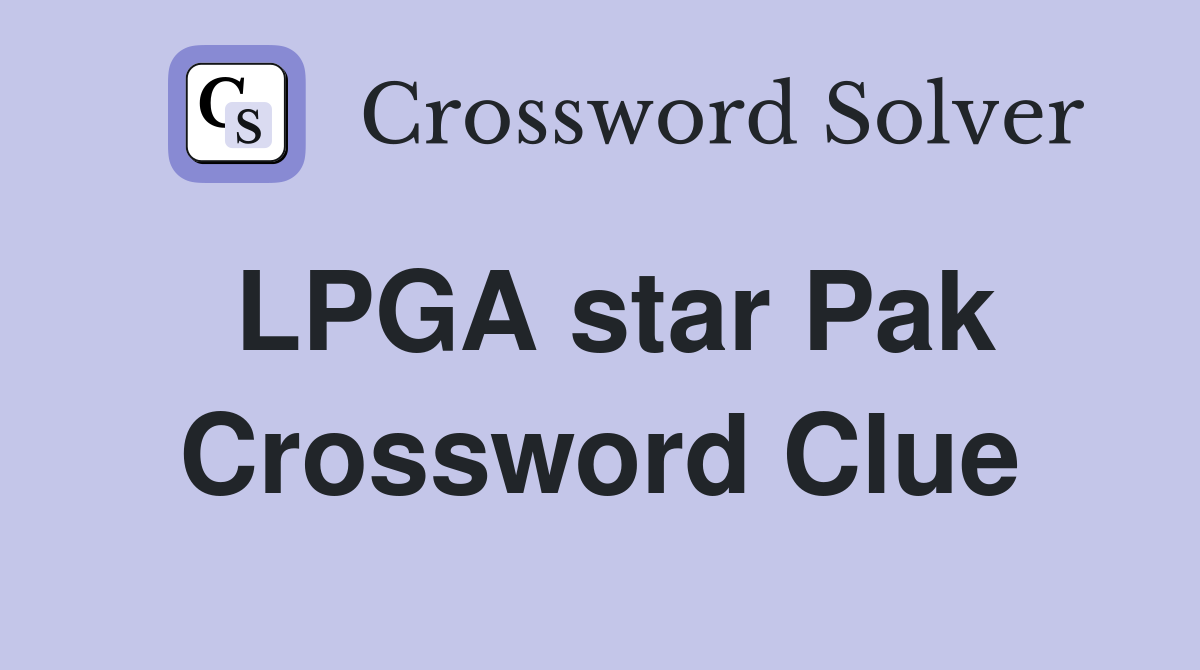 LPGA star Pak Crossword Clue