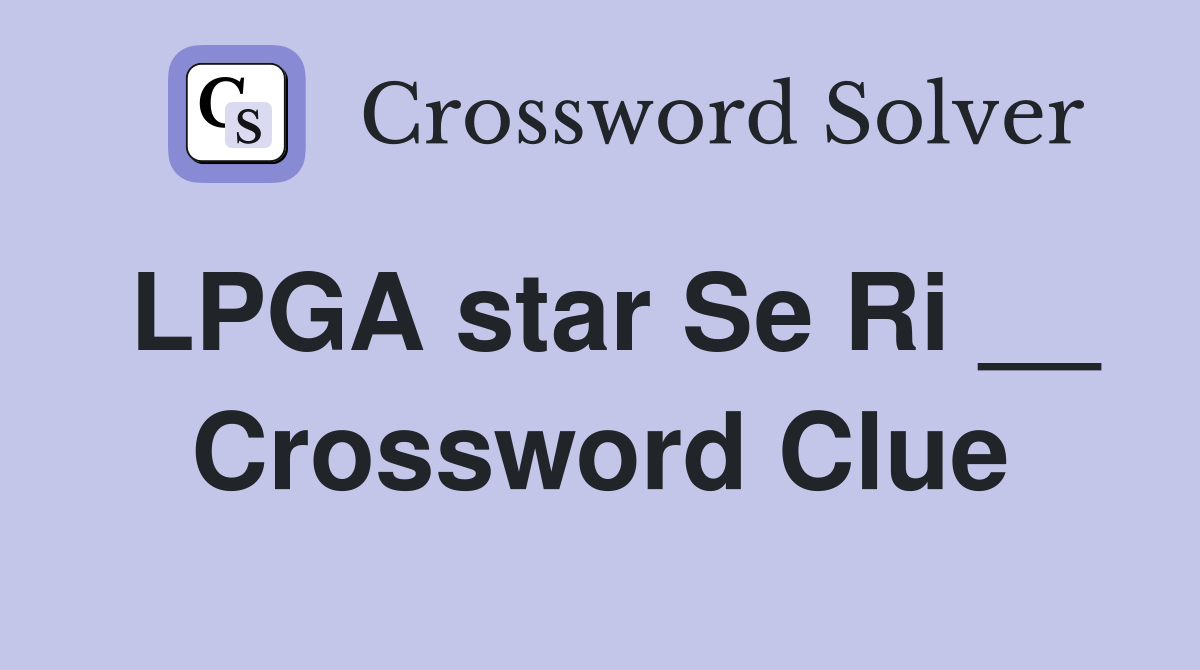 LPGA star Se Ri __ Crossword Clue