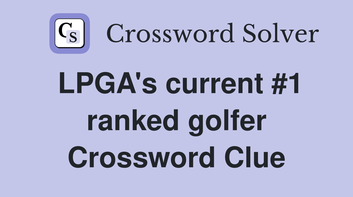 LPGA's current #1 ranked golfer Crossword Clue