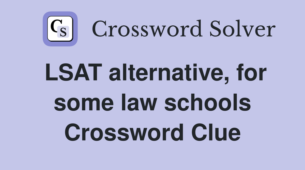 LSAT alternative, for some law schools Crossword Clue