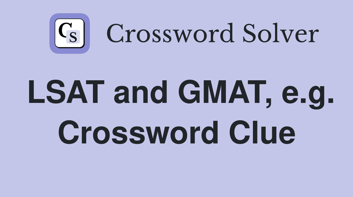 LSAT and GMAT, e.g. Crossword Clue