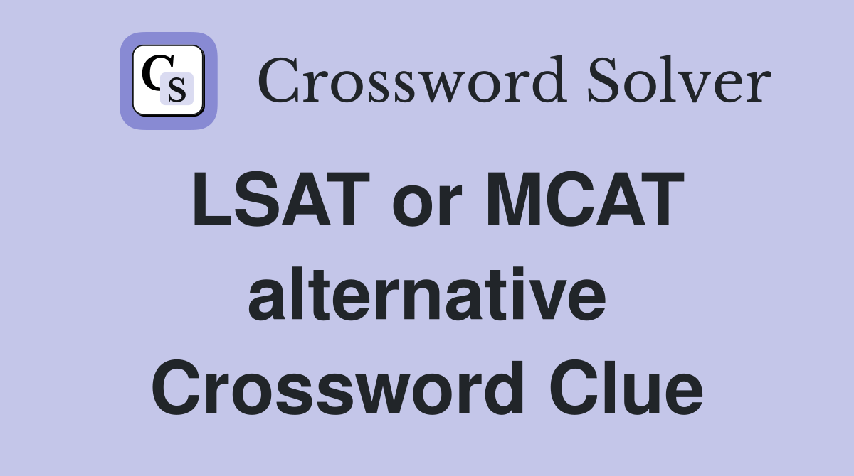 LSAT or MCAT alternative Crossword Clue