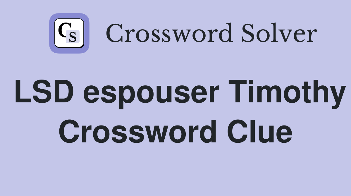 LSD espouser Timothy Crossword Clue