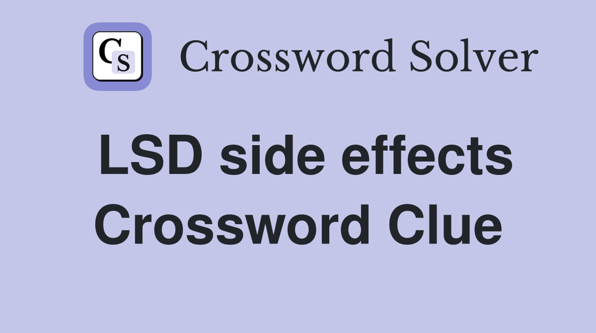 LSD side effects Crossword Clue