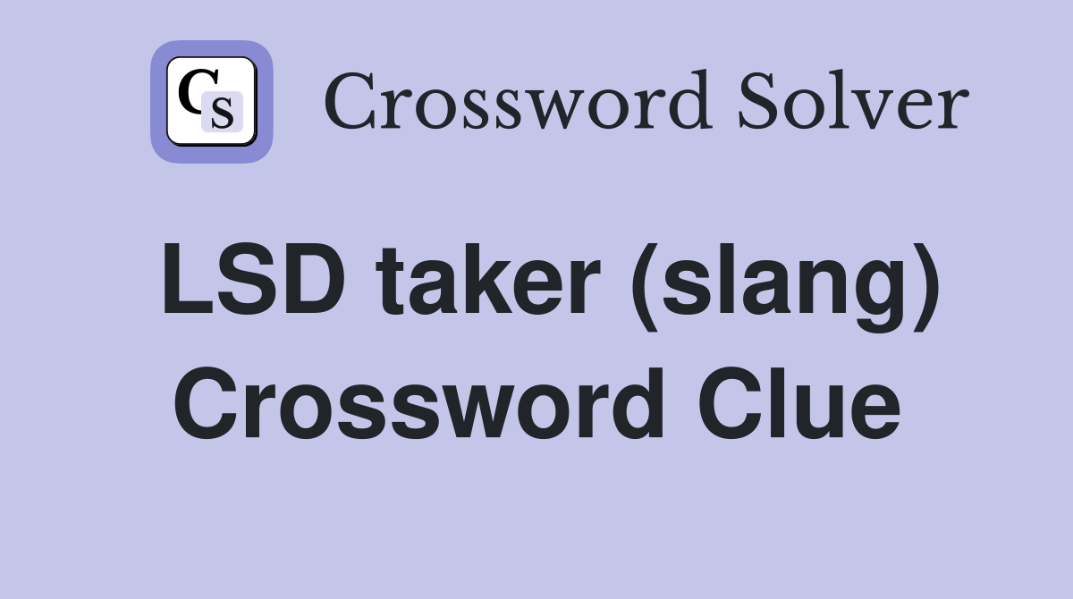 LSD taker (slang) Crossword Clue