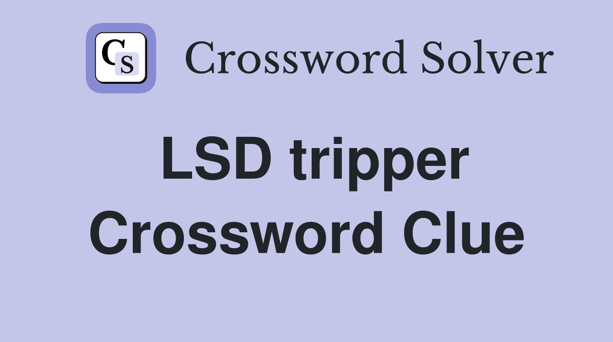 LSD tripper Crossword Clue