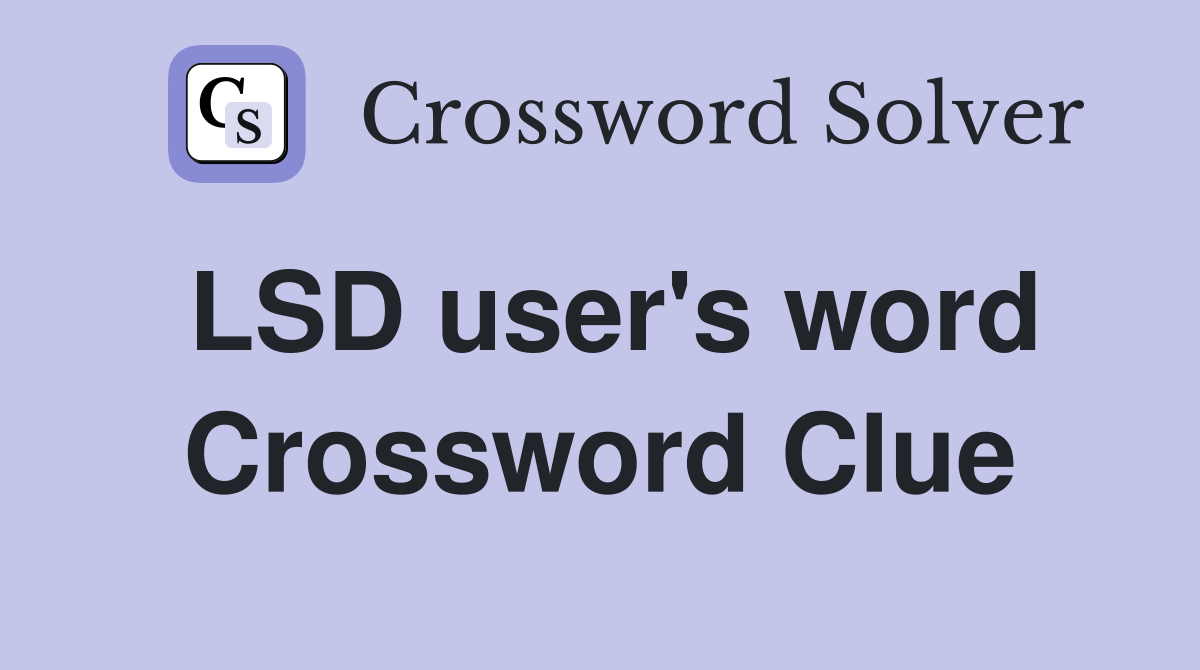 LSD user's word Crossword Clue