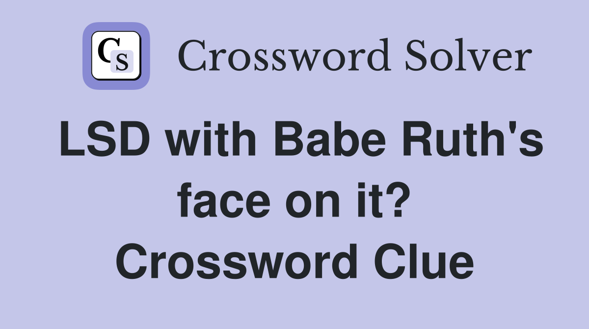 LSD with Babe Ruth's face on it? Crossword Clue