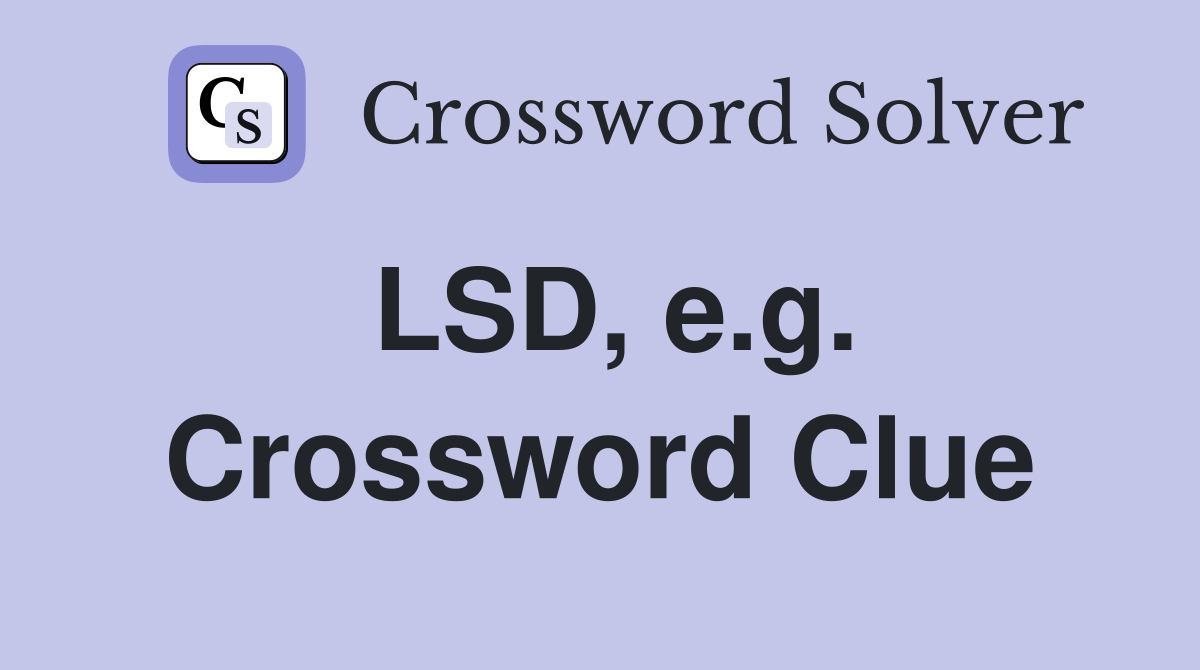 LSD, e.g. Crossword Clue