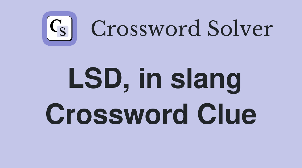 LSD, in slang Crossword Clue