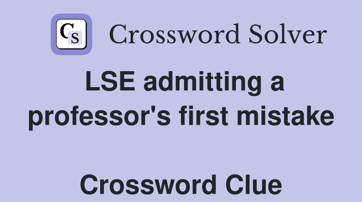 LSE admitting a professor's first mistake  Crossword Clue