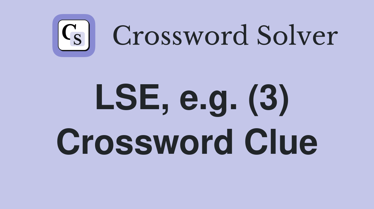 LSE, e.g. (3) Crossword Clue