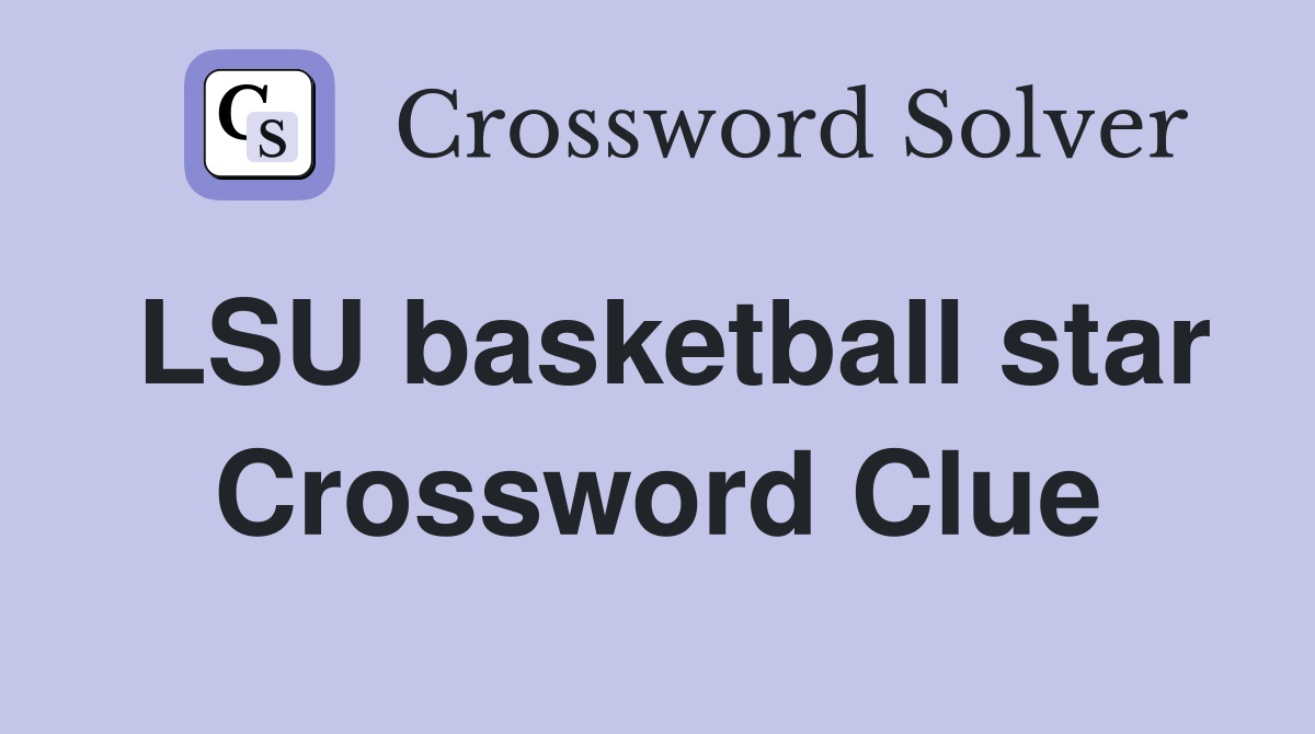 LSU basketball star Crossword Clue