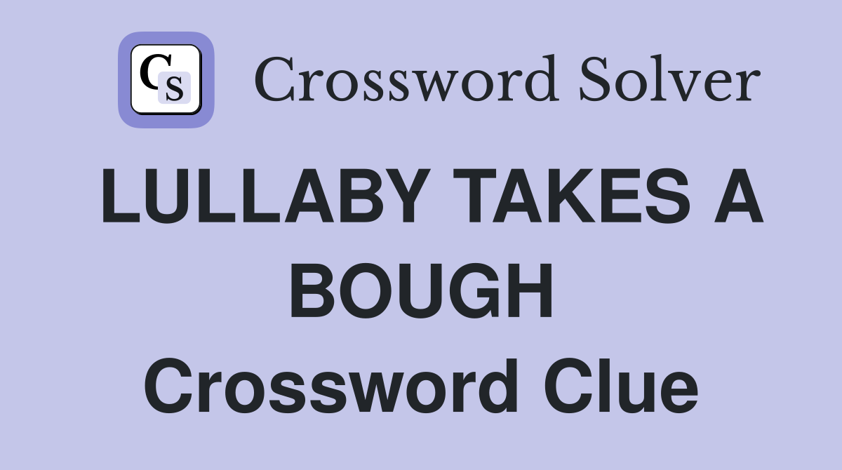 LULLABY TAKES A BOUGH Crossword Clue