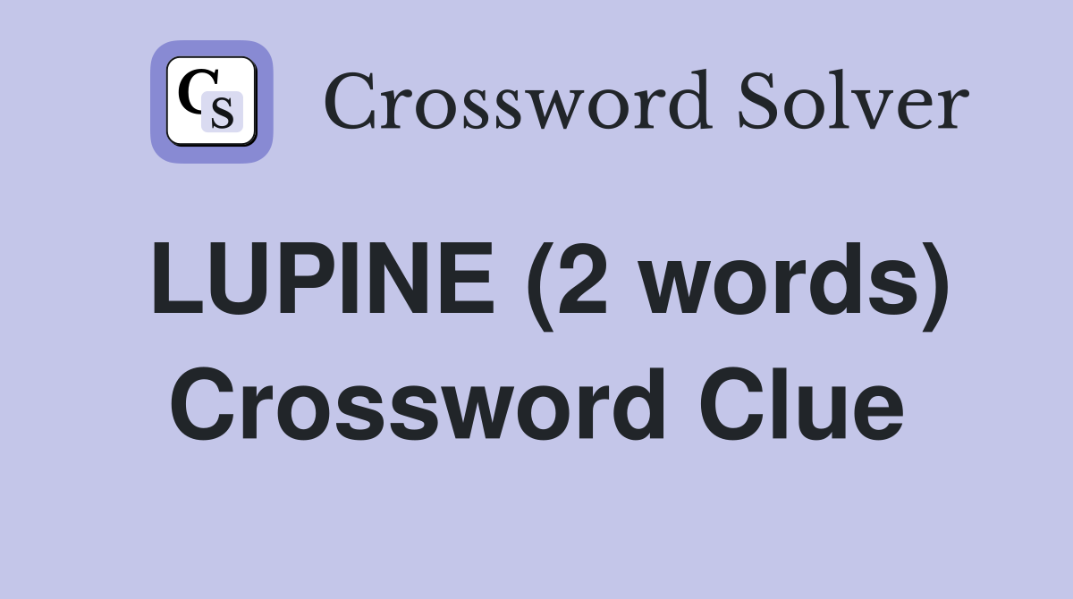 LUPINE (2 words) Crossword Clue