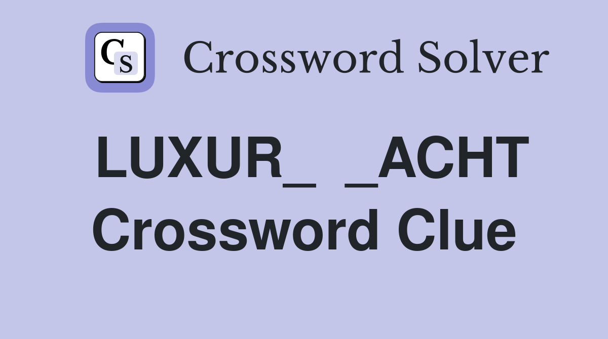 LUXUR_  _ACHT Crossword Clue