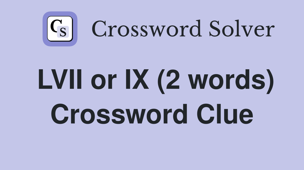 LVII or IX (2 words) Crossword Clue