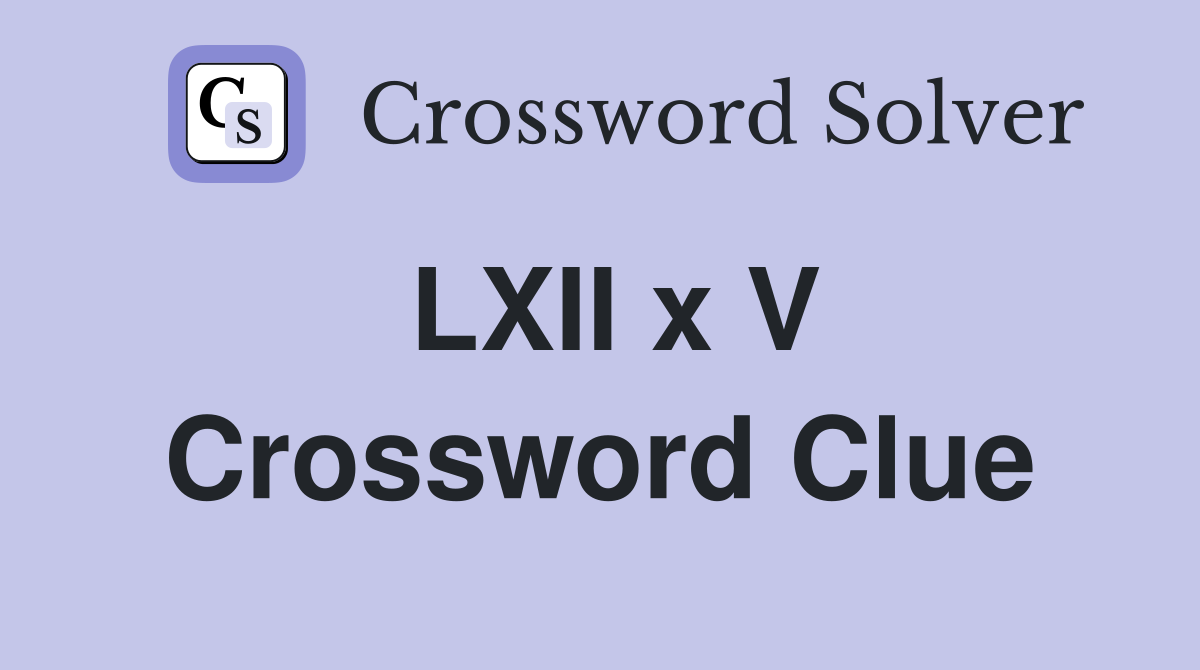 LXII x V Crossword Clue