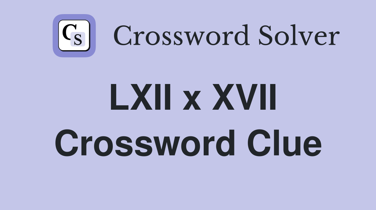 LXII x XVII Crossword Clue