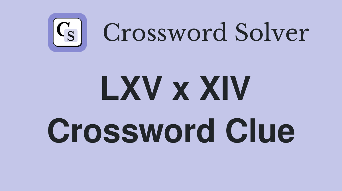 LXV x XIV Crossword Clue