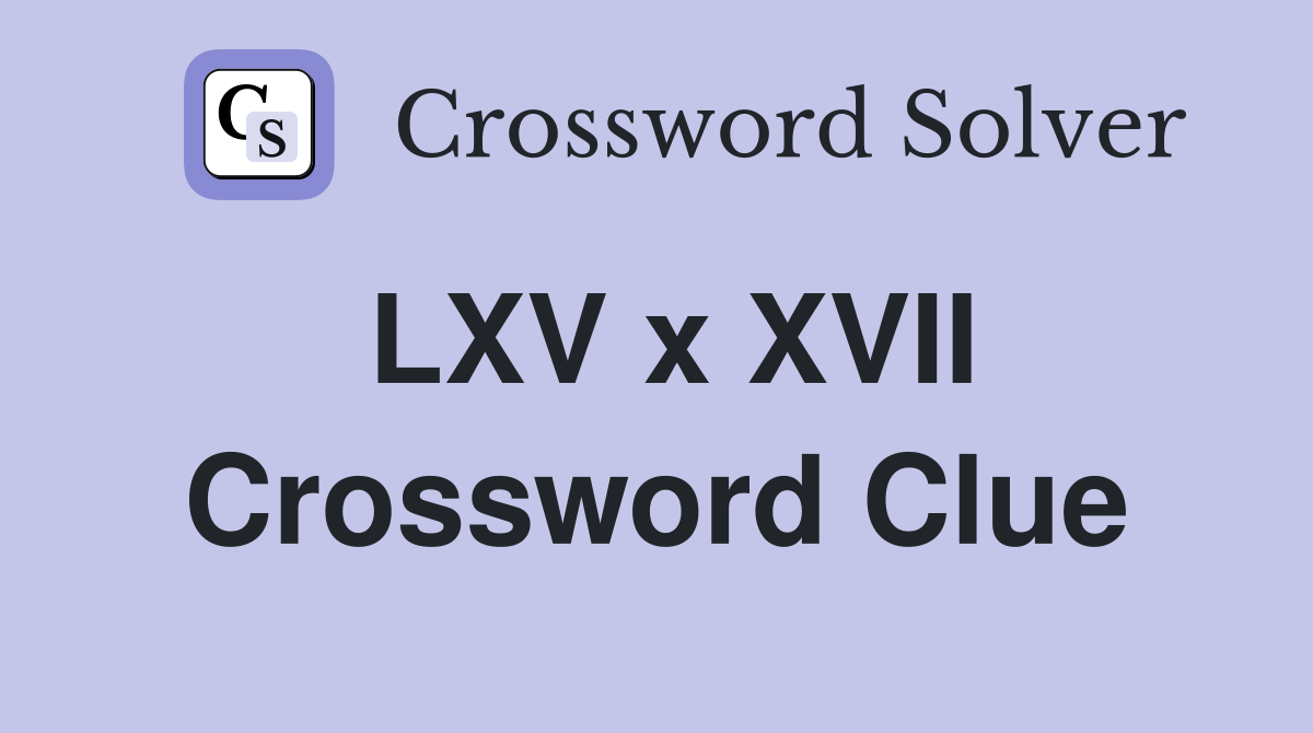 LXV x XVII Crossword Clue