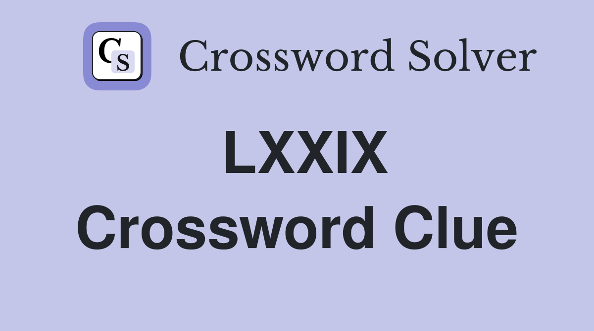 LXXIX Crossword Clue
