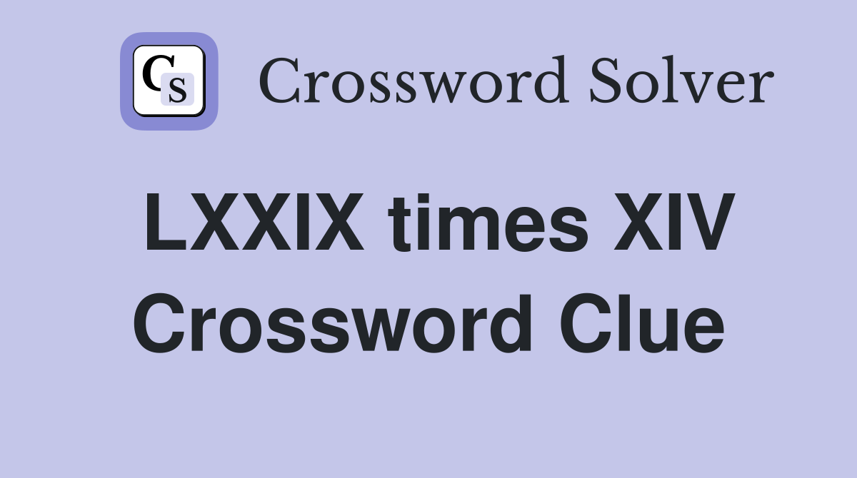 LXXIX times XIV Crossword Clue