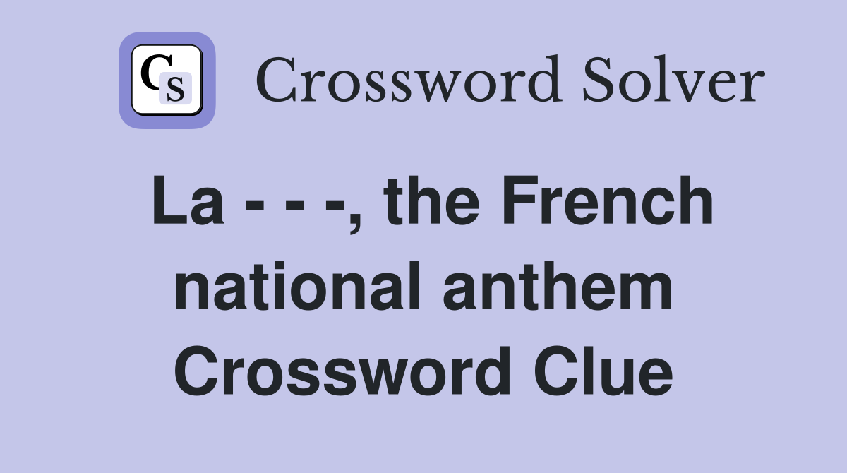 La - - -, the French national anthem Crossword Clue