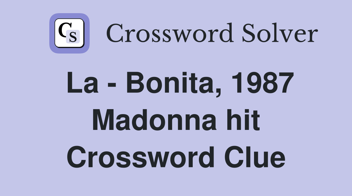 La - Bonita, 1987 Madonna hit Crossword Clue