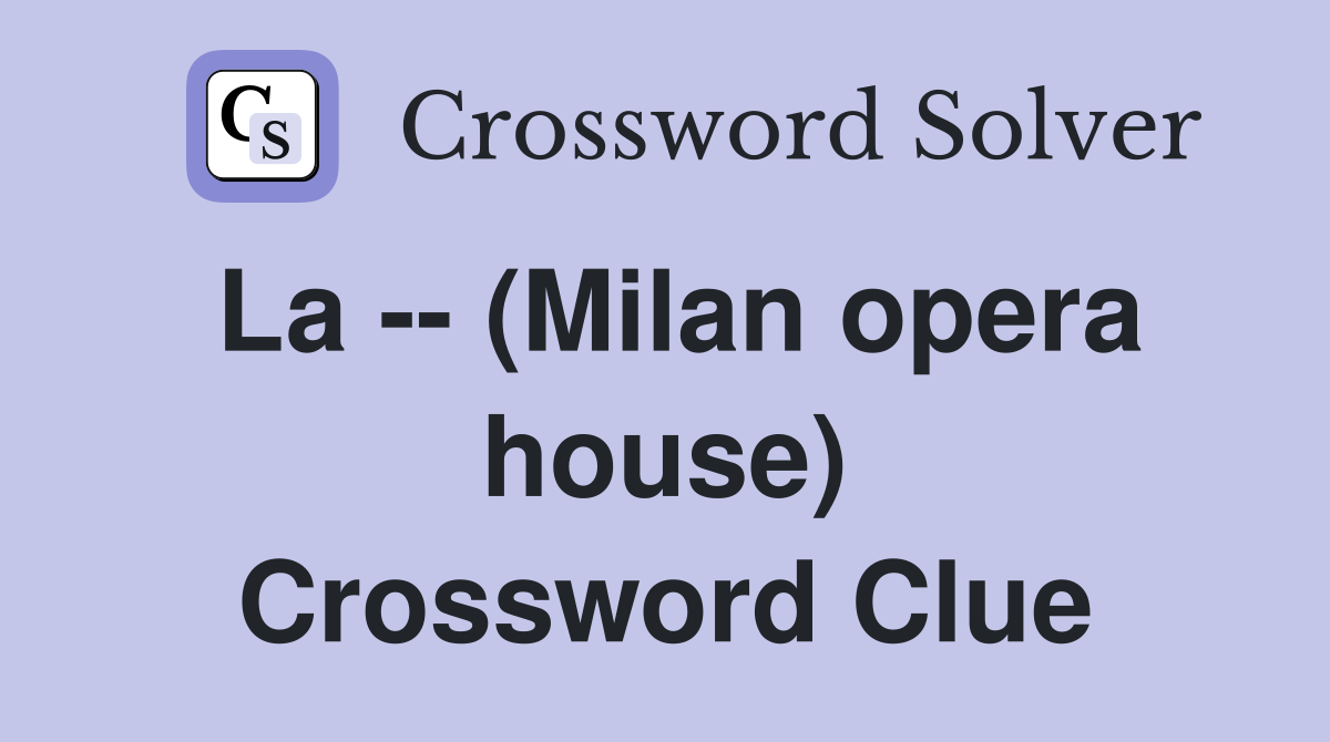 La -- (Milan opera house) Crossword Clue
