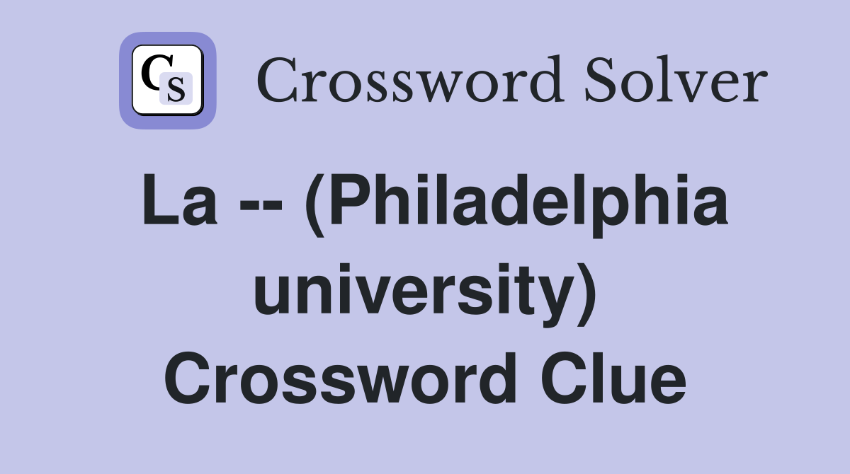 La -- (Philadelphia university) Crossword Clue