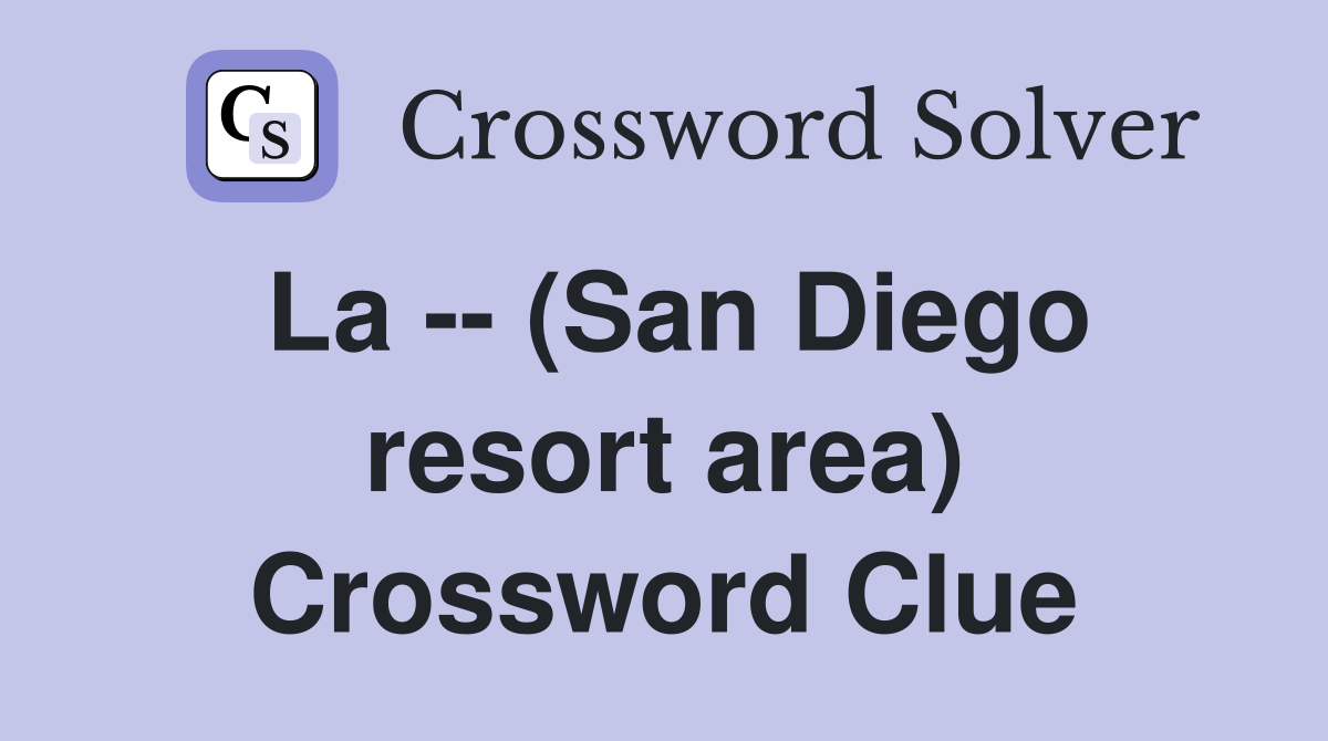 La -- (San Diego resort area) Crossword Clue