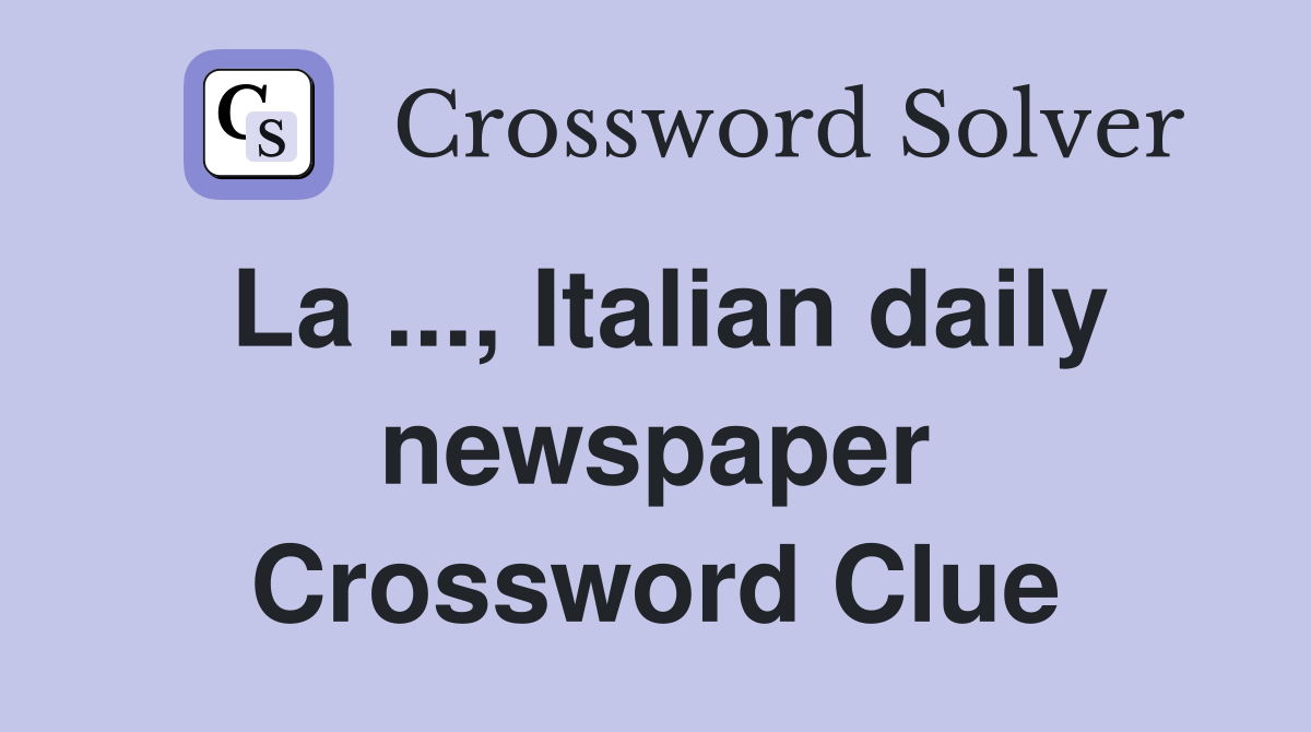 La ..., Italian daily newspaper Crossword Clue