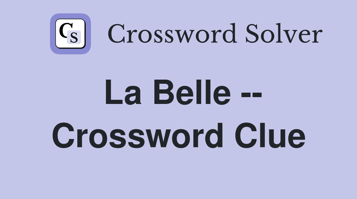 La Belle -- Crossword Clue