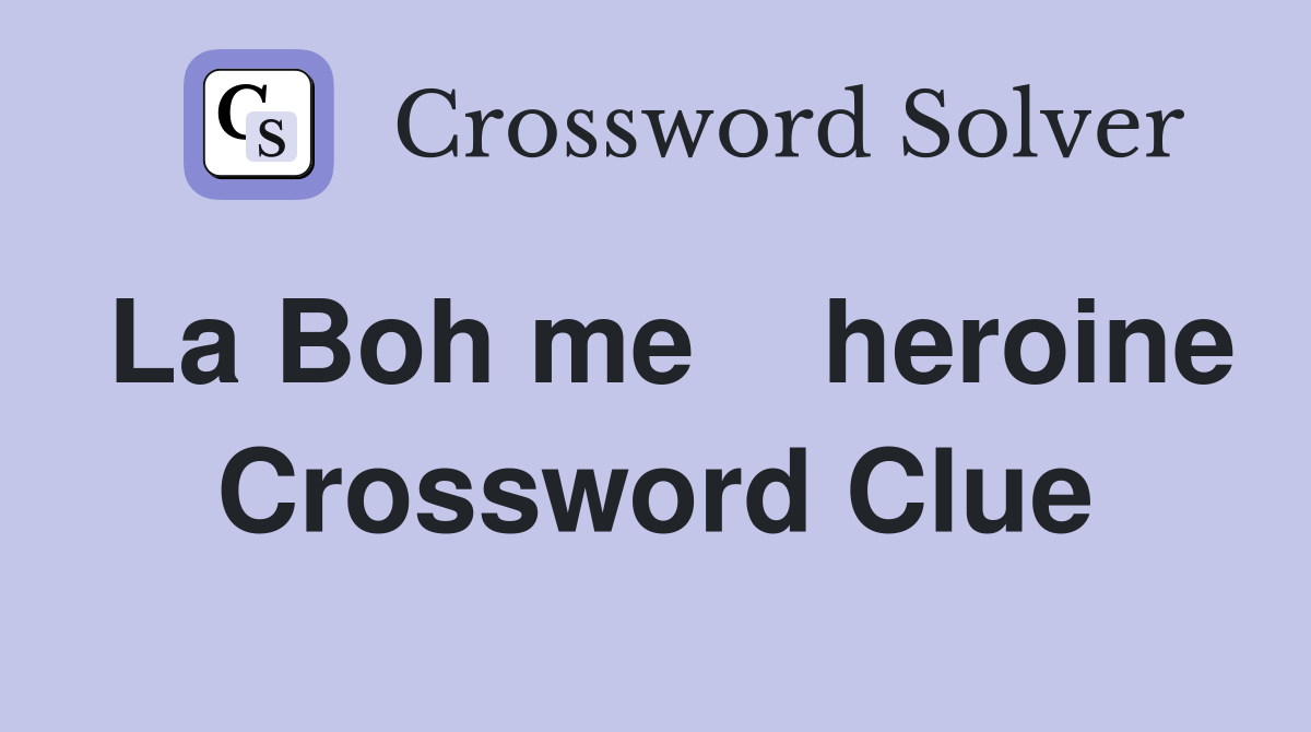 La Boh me    heroine Crossword Clue