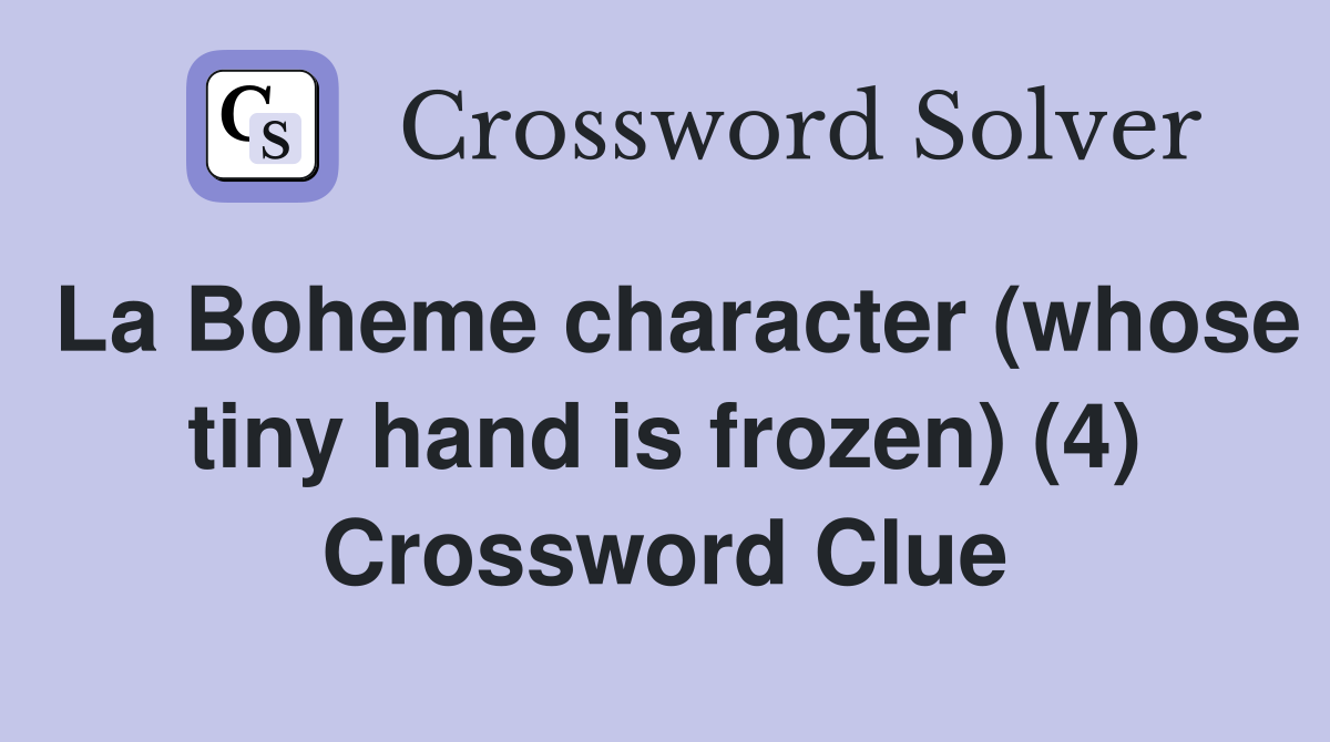 La Boheme character (whose tiny hand is frozen) (4) Crossword Clue