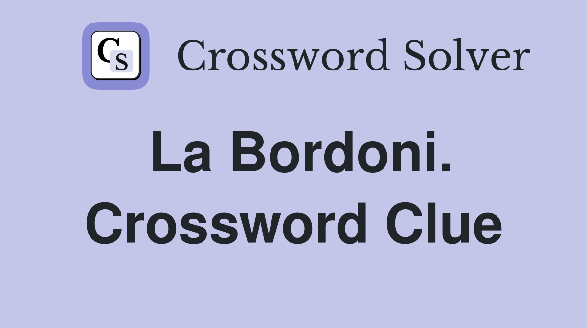La Bordoni. Crossword Clue