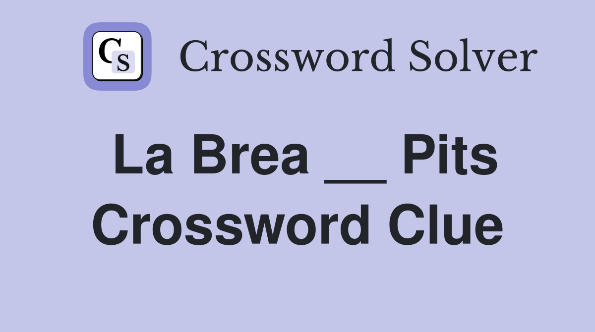La Brea __ Pits Crossword Clue