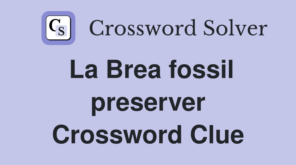 La Brea fossil preserver Crossword Clue