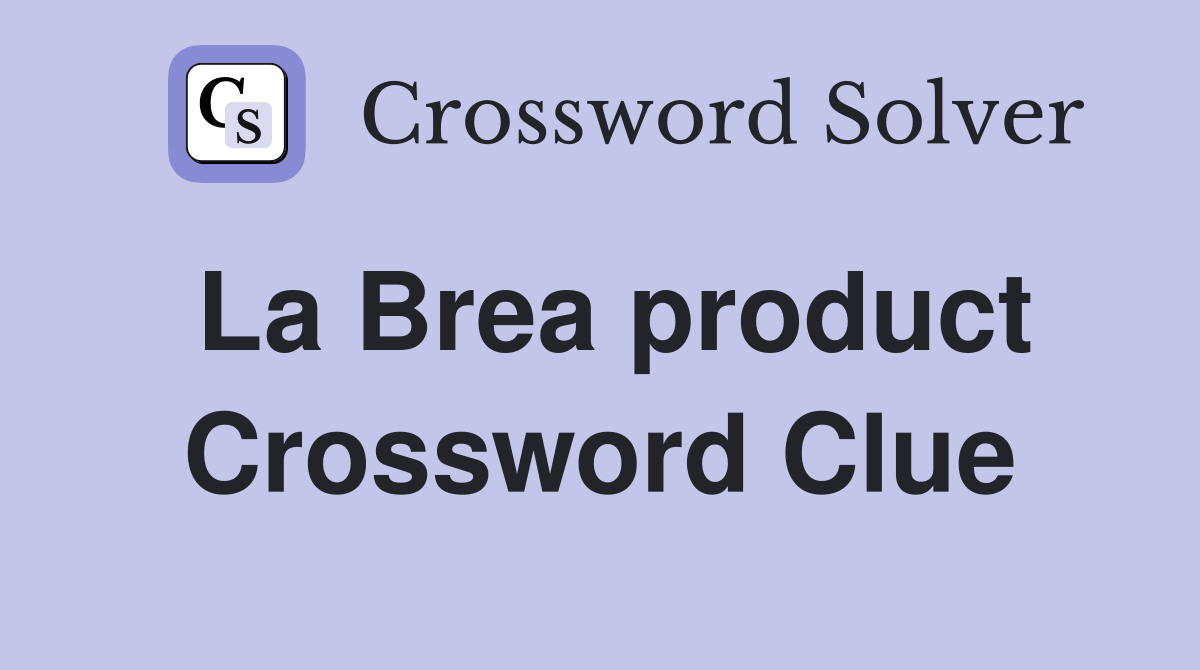 La Brea product Crossword Clue