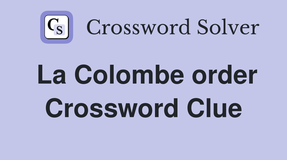 La Colombe order Crossword Clue