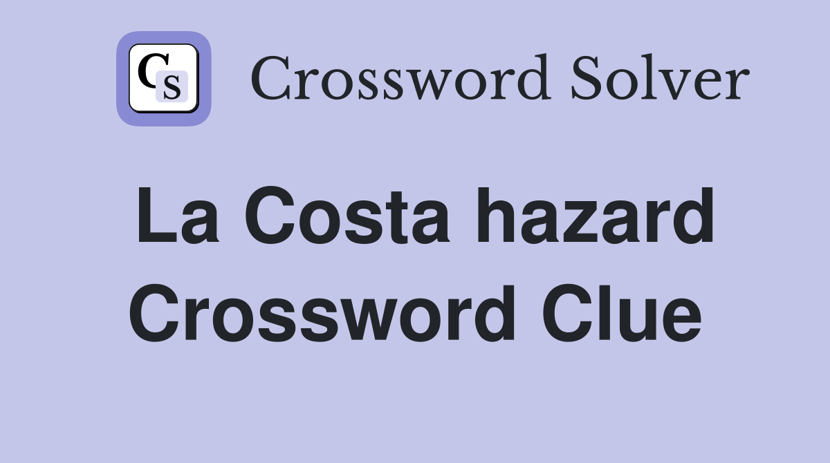 La Costa hazard Crossword Clue