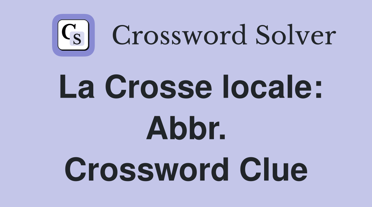 La Crosse locale: Abbr. Crossword Clue