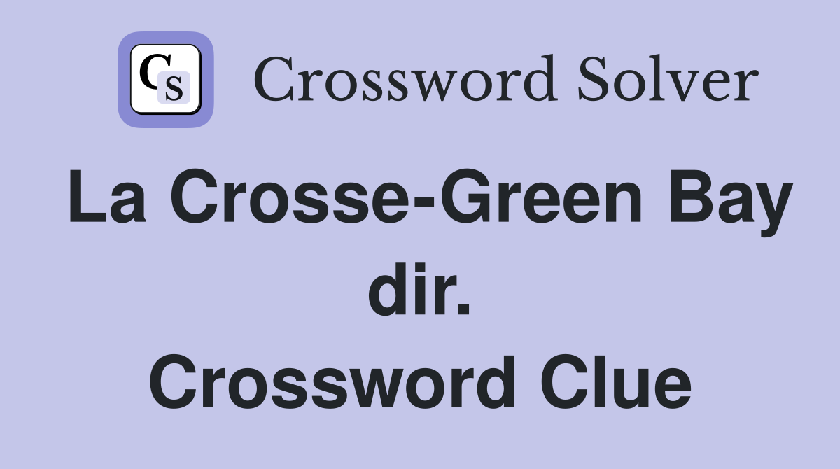 La Crosse-Green Bay dir. Crossword Clue