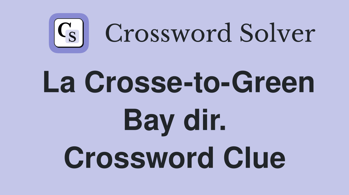 La Crosse-to-Green Bay dir. Crossword Clue