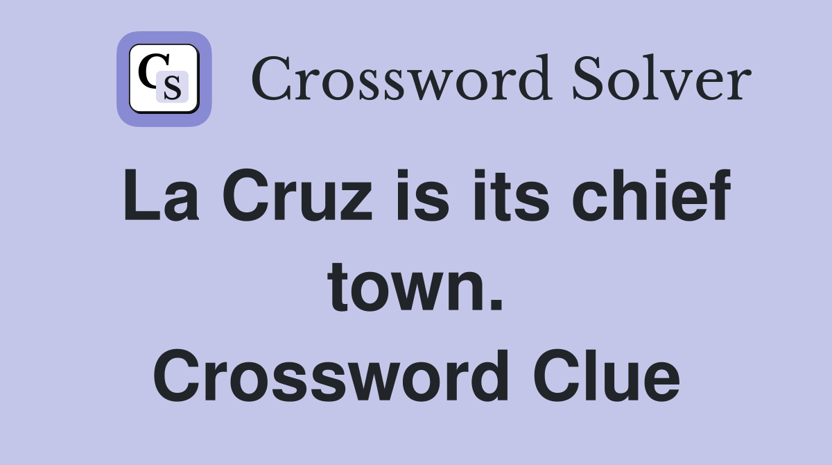La Cruz is its chief town. Crossword Clue