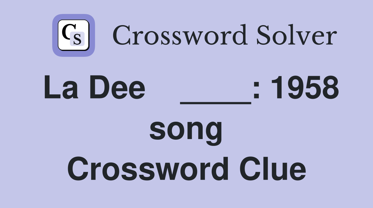 La Dee    ____: 1958 song Crossword Clue