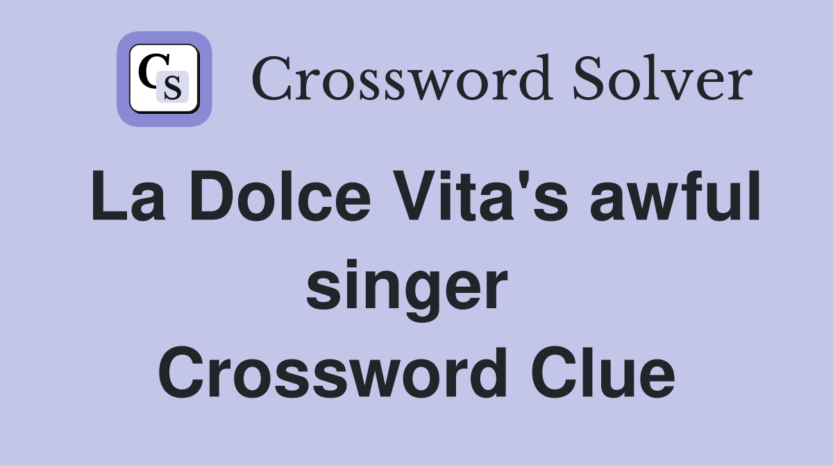 La Dolce Vita's awful singer  Crossword Clue