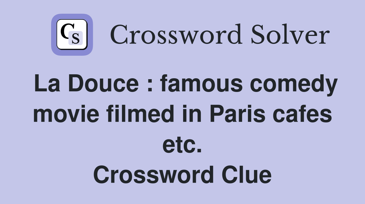 La Douce : famous comedy movie filmed in Paris cafes etc. Crossword Clue